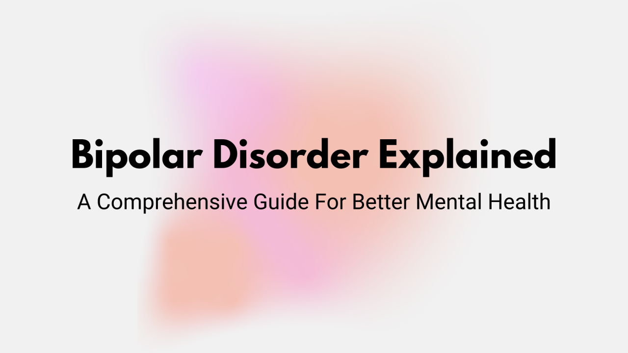Bipolar Disorder Explained: Symptoms, Causes, Diagnosis, and Treatment