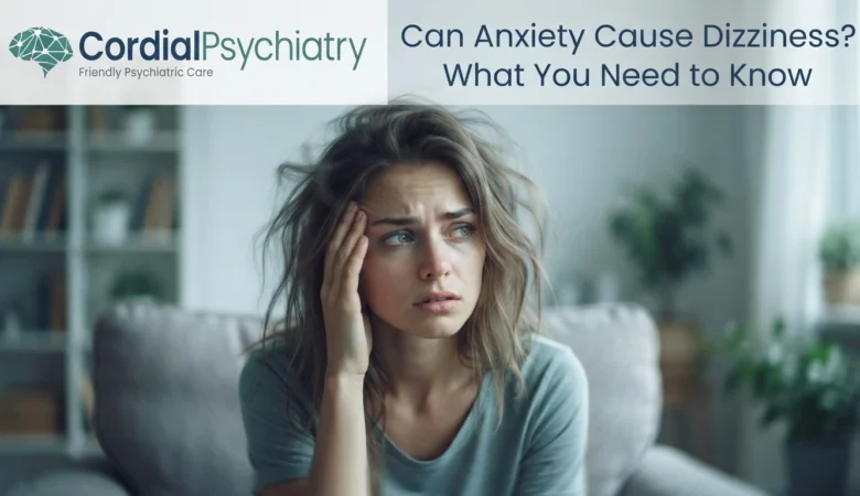 Can Anxiety Cause Dizziness? What You Need to Know